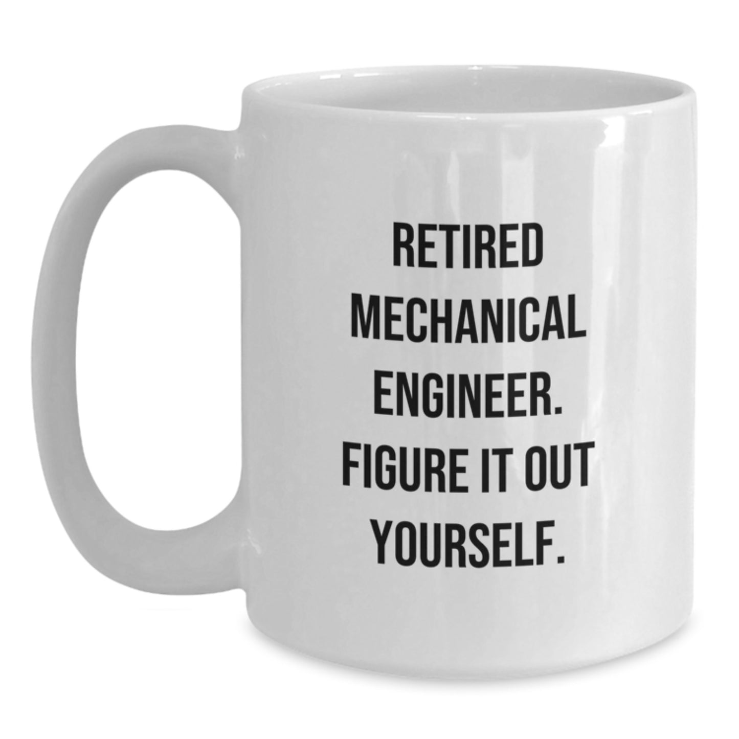 Funny Quote Coffee Mug for Mechanical Engineer Gifts from Friends - 'Figure It Out Yourself' Graduation Unique Gifts for Men - Main