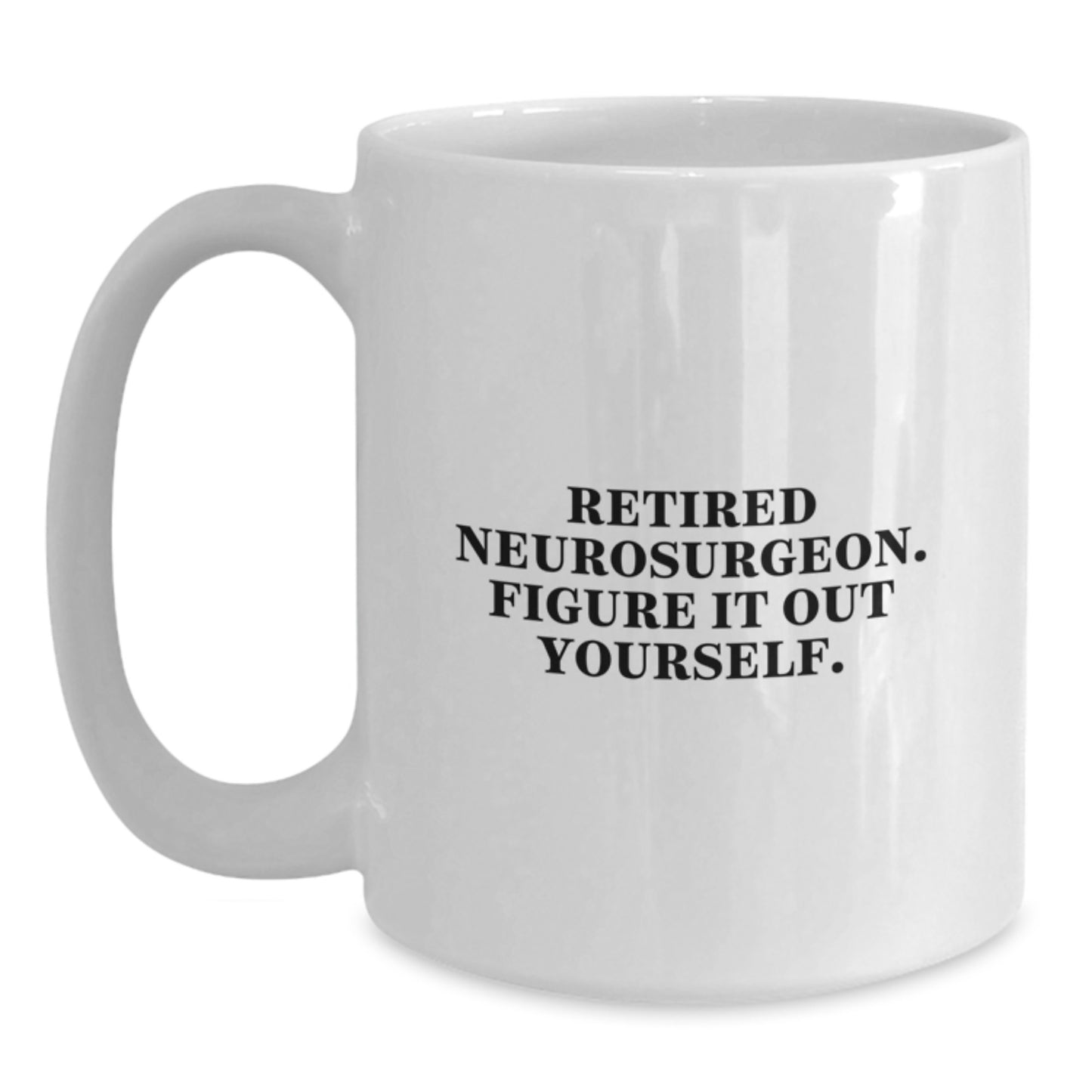 Funny Neurosurgeon Gifts for Men from Friends, White Coffee Mug for Graduation Unique Gifts, Retired Neurosurgeon Figure It Out Yourself - Main