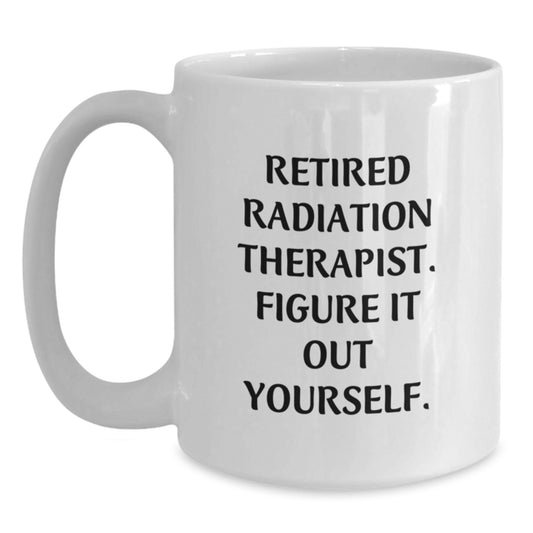Funny Quote White Coffee Mug, Gifts for Radiation Therapist, Christmas Unique Ideas from Coworkers, Men's White Coffee Mug, Retired Radiation Therapist, Figure It Out Yourself - Main