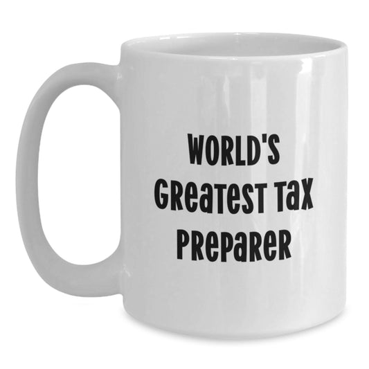 Funny World's Greatest Tax Preparer White Coffee Mugs, Unique Christmas Unique Gifts from Friends and Family to Tax Preparer Men and Women - Main