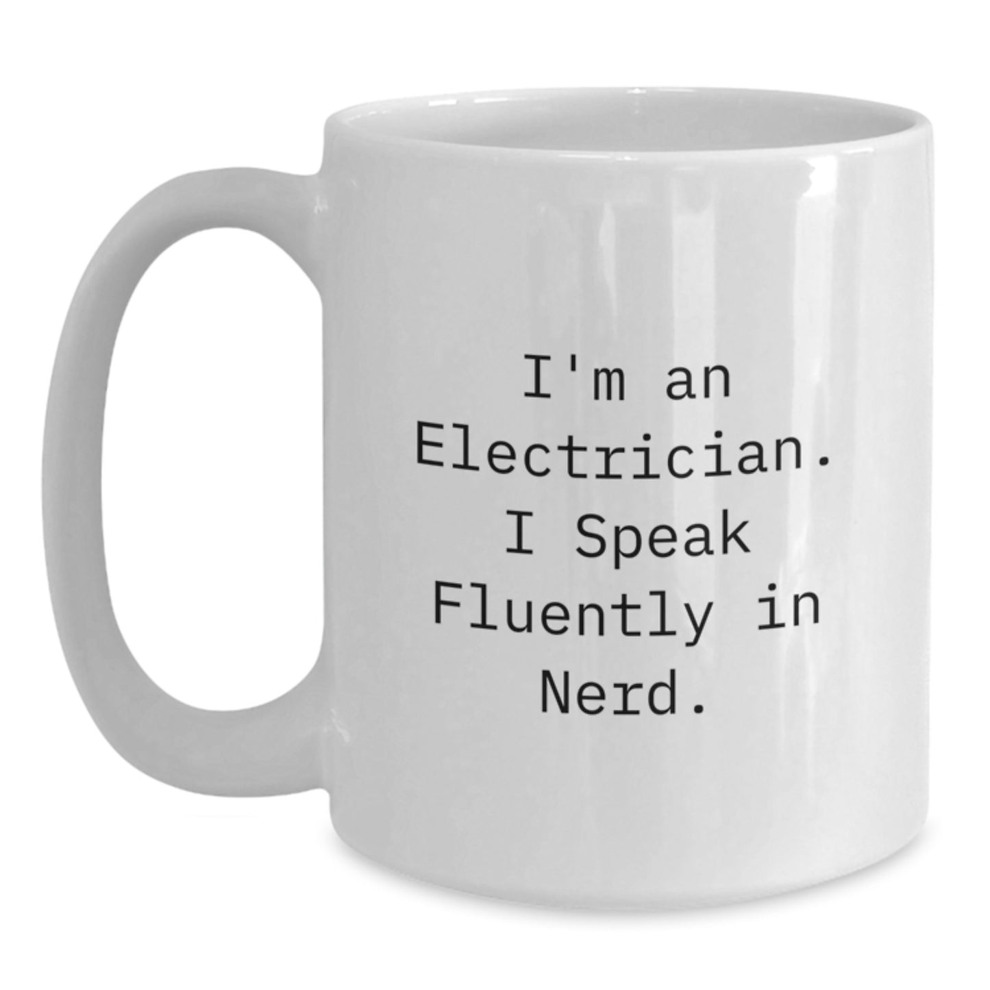 Funny Electrician Gifts for Men from Coworkers, White Coffee Mug, I'm An Electrician. I Speak Fluently In genius. - Graduation Unique Gifts - Main