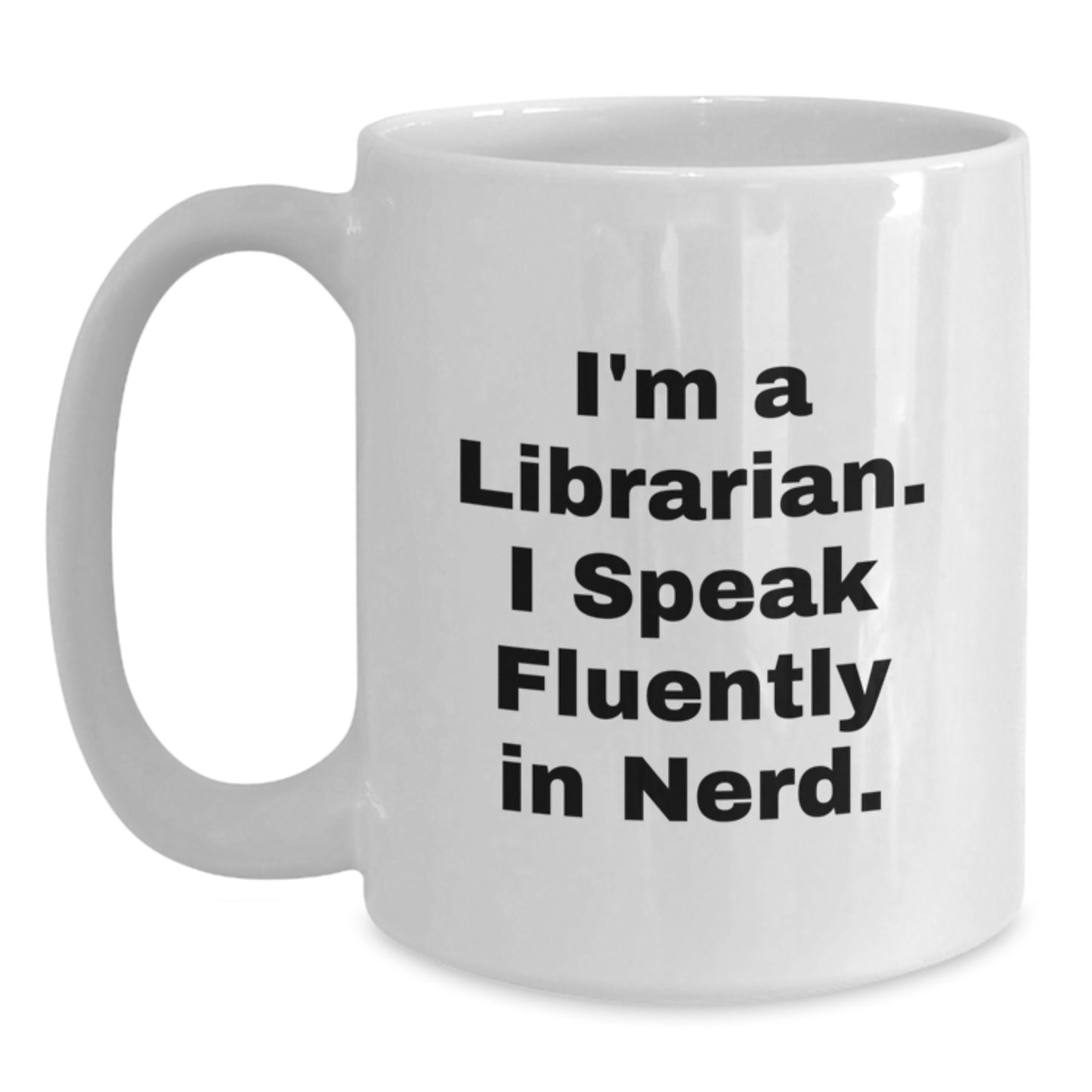 Funny Librarian Gifts for Graduation - Gifts from Friends to Librarian Enthusiasts - I'm A Librarian. I Speak Fluently In genius. White Coffee Mug - Main