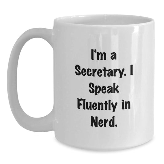 Funny Secretary Quote White Coffee Mug, Gifts from Friends for Secretary, Unique Graduation Gifts, I'm A Secretary. I Speak Fluently In genius. - Main