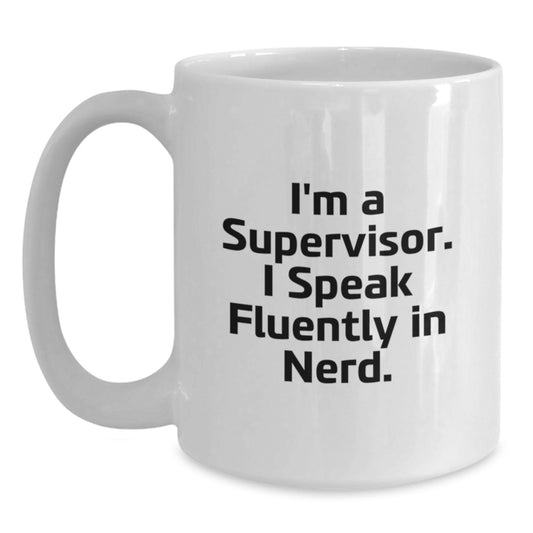 Funny Supervisor Gifts, I'm A Supervisor. I Speak Fluently In genius., White Coffee Mug for Graduation, Gifts from Friends, Coworkers, Family, Supervisor Unique Gifts - Main
