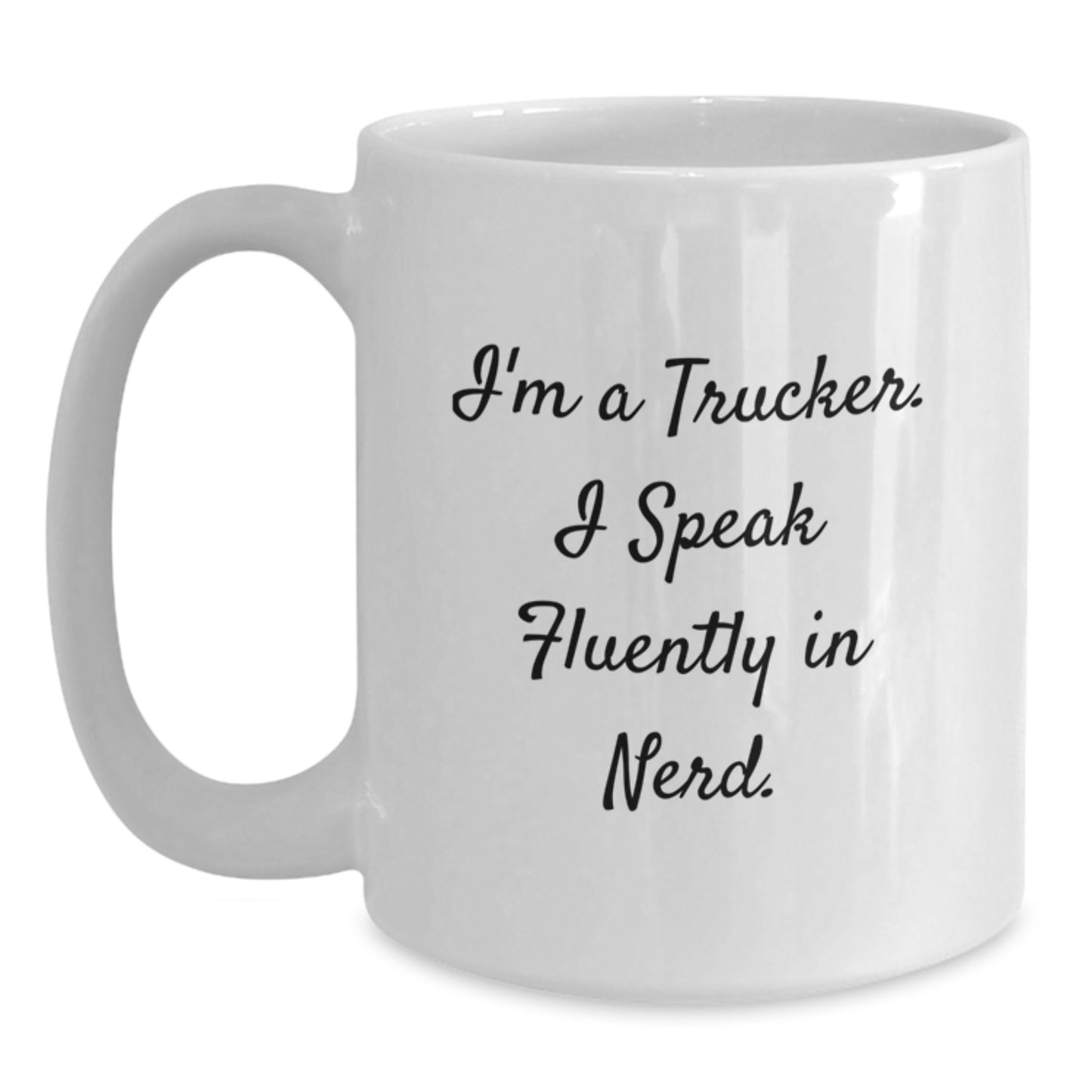 Funny Trucker Gifts from Men, Christmas Unique Mug for Him, White Coffee Mug with 'I'm A Trucker I Speak Fluently In genius' Quote - Main