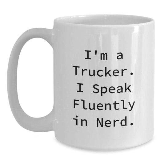 Funny Trucker Christmas Unique Gifts from Friends, Unique Trucker White Coffee Mug for Him, I'm A Trucker. I Speak Fluently In genius. - Main