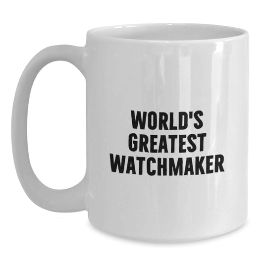 Funny Watchmaker Gifts from Friends for Birthday Unique Gifts for Watchmaker Men, 'World's Greatest Watchmaker' Quote on White Coffee Mug - Main