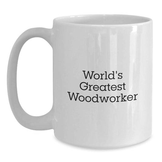 Funny Gifts from Family for Woodworker Dad - 'Worlds Greatest' White Coffee Mug - Main
