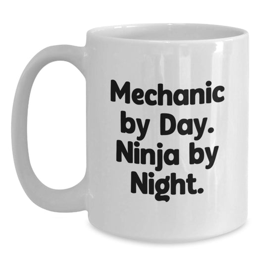 Funny Mechanic Gifts for Men - White Coffee Mug - Unique Christmas Memorable Presents from Friends for Mechanic By Day. Ninja By Night. - Main