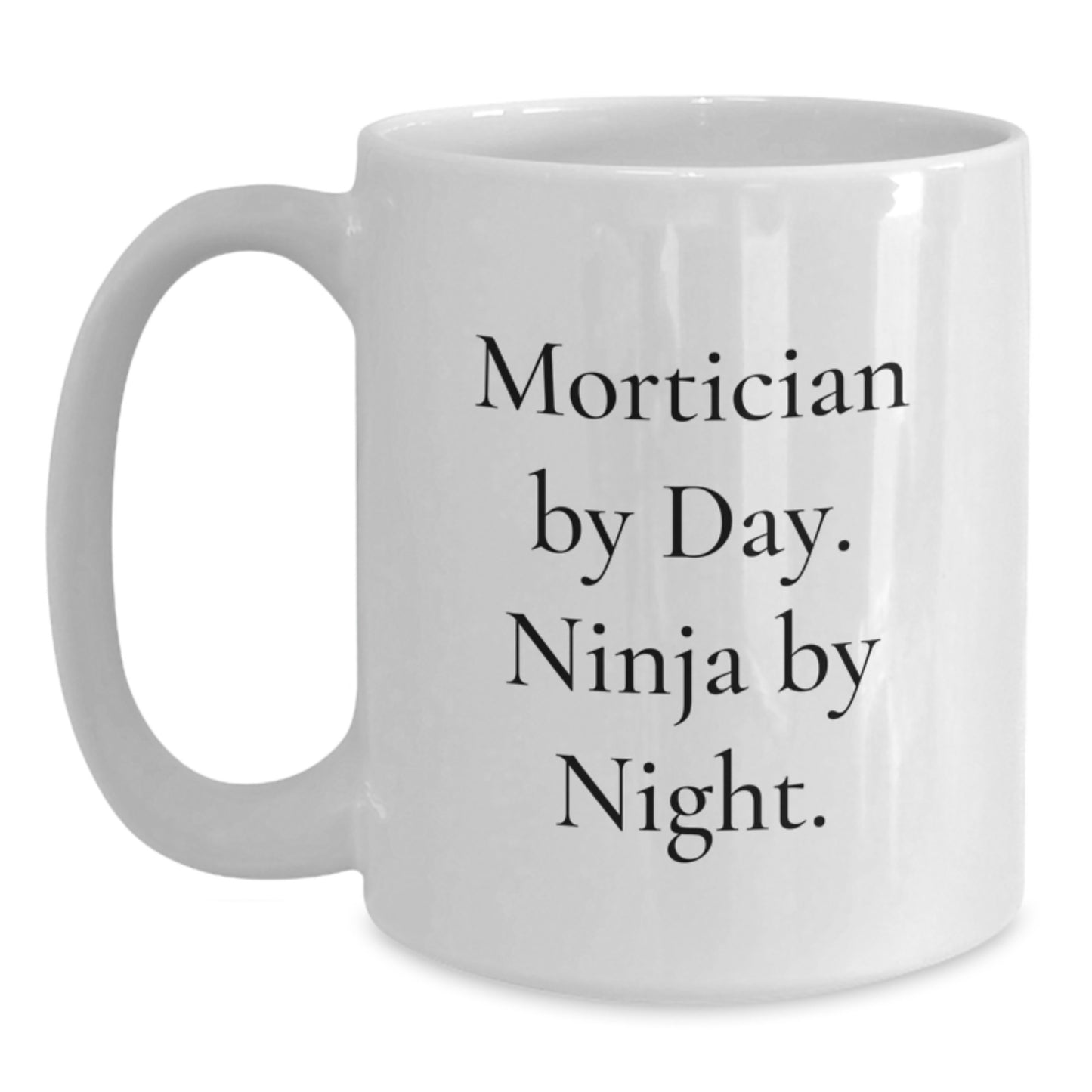Funny Mortician Gifts for Men and Women, White Coffee Mug, Mortician By Day. Ninja By Night. - Graduation Unique Gifts from Friends or Family - Main