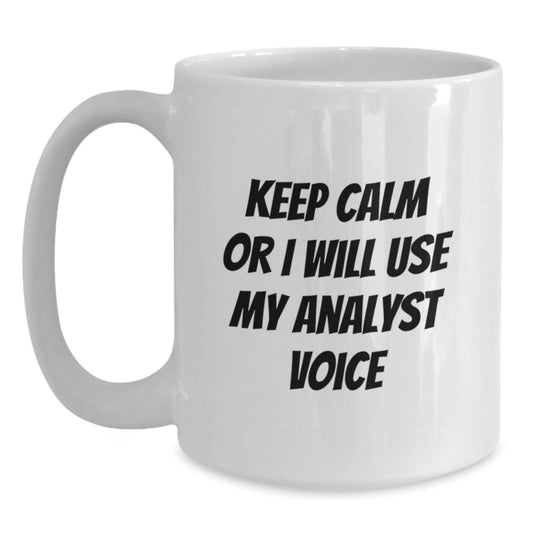 Funny Analyst Mugs Gifts from Men for Christmas Unique White Coffee Mug - Keep Calm or I'll Use My Analyst Voice - Main