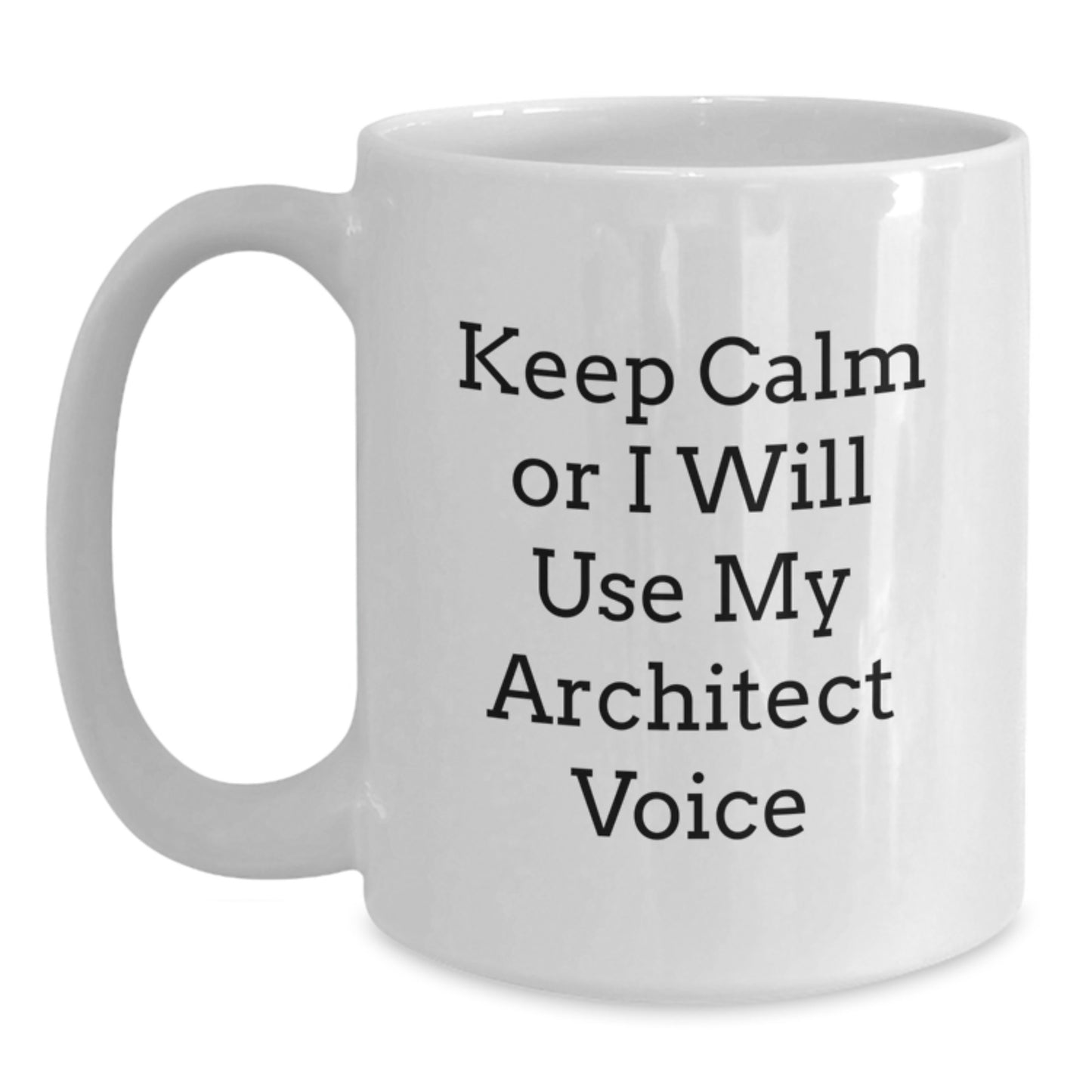 Funny Architect Gifts for Him, Funny White Coffee Mug for Graduation Unique Gifts from Friends or Family, 'Keep Calm Or I Will Use My Architect Voice' Architect Enthusiast Mug - Main