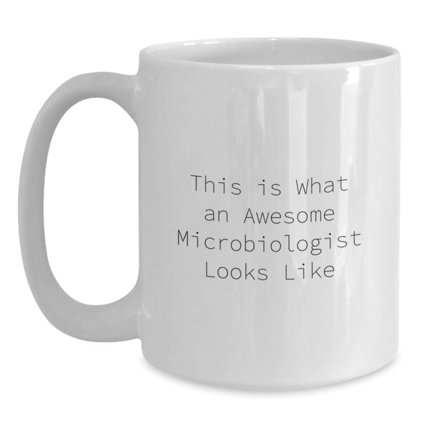 Funny Inspirational Gifts from Friends for Microbiologist White Coffee Mug This Is What An Awesome Microbiologist Looks Like - Main