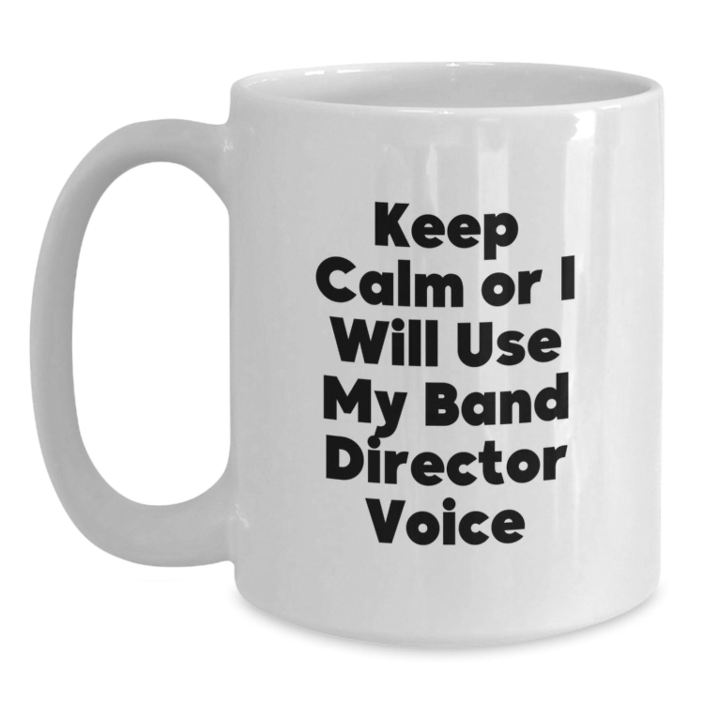 Birthday Gift for Her Keep Calm Or I Will Use My Band Director Voice Mug - Main