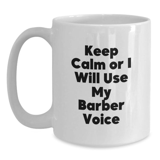 Funny Barber Gifts for Men - Keep Calm Or I Will Use My Barber Voice White Coffee Mug, Christmas Unique Presents from Friends to Barber - Main