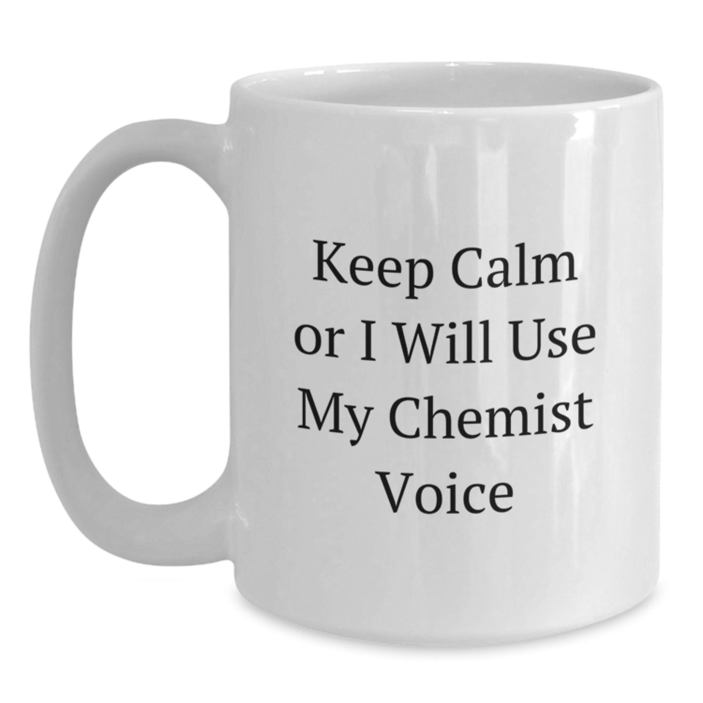Funny Chemist White Coffee Mugs for Christmas Unique Gifts from Friends to Chemists, 'Keep Calm Or I Will Use My Chemist Voice', 11oz or 15oz Ceramic Mug - Main