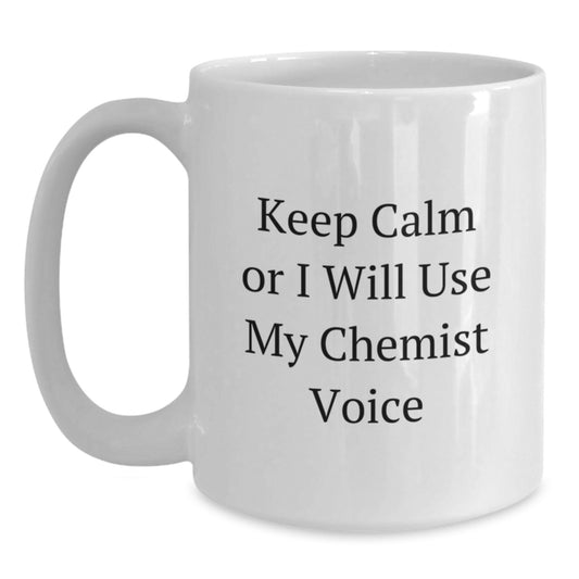 Funny Chemist White Coffee Mugs for Christmas Unique Gifts from Friends to Chemists, 'Keep Calm Or I Will Use My Chemist Voice', 11oz or 15oz Ceramic Mug - Main