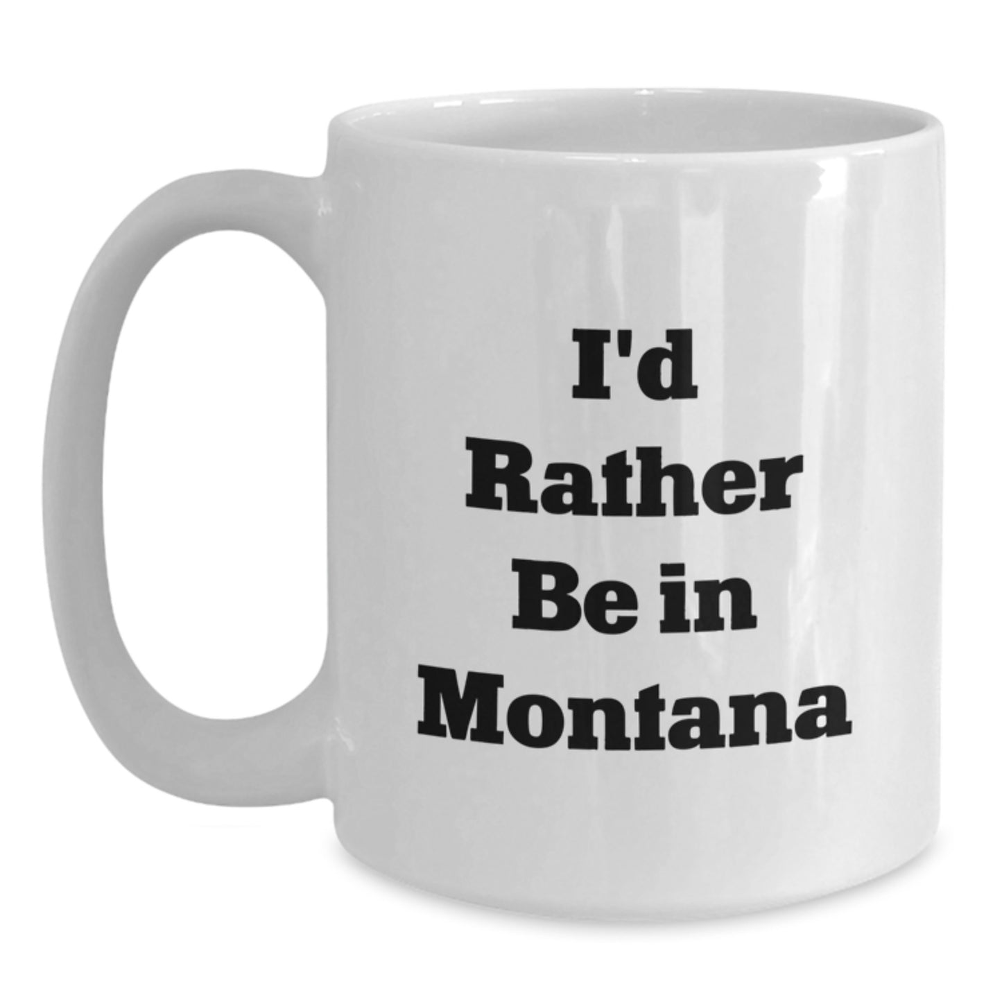Funny Montana Gifts for Men - White Coffee Mug 'I'd Rather Be In Montana' Ideal Gift from Friends to Family for Graduation Unique - Main