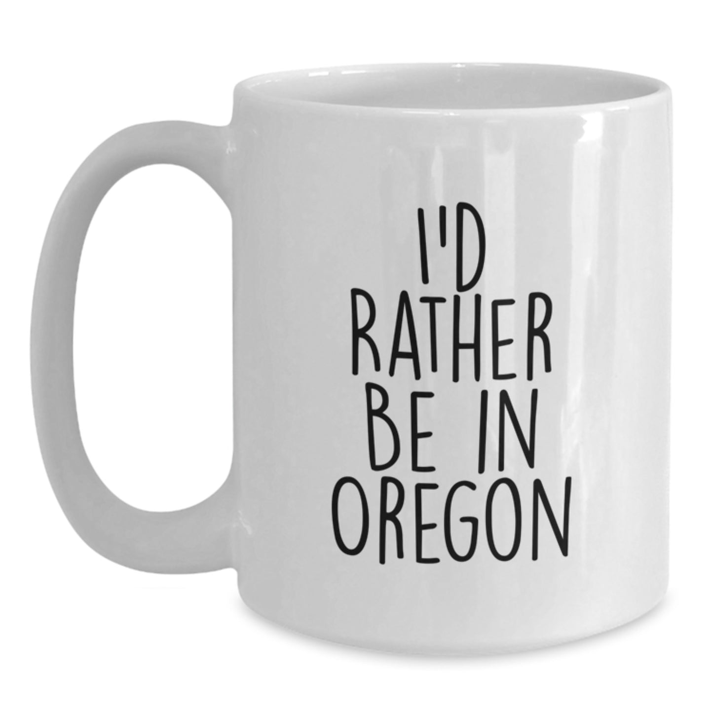 Funny Oregon Gifts for Friends and Family, White Coffee Mug, I'd Rather Be In Oregon - Main