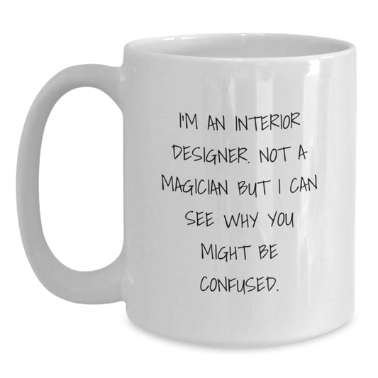 Unique Gifts for Interior Designers, Funny White Coffee Mugs, Birthday Unique Gifts from Friends, I'm An Interior Designer, Not A Magician, White Ceramic Mugs for Him or Her - Main