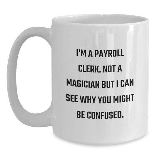 Payroll Clerk Humor Gifts for Payroll Clerk Friends, Funny White Coffee Mug from Coworkers, Birthday Unique Gifts - Main