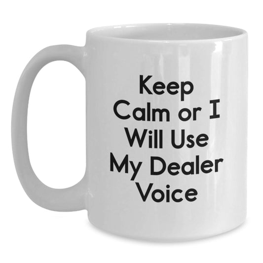 Funny Dealer Gifts from Men - White Coffee Mug for Dealer Friends - 'Keep Calm Or I Will Use My Dealer Voice' Motivational Quote Christmas Unique Gifts - Main