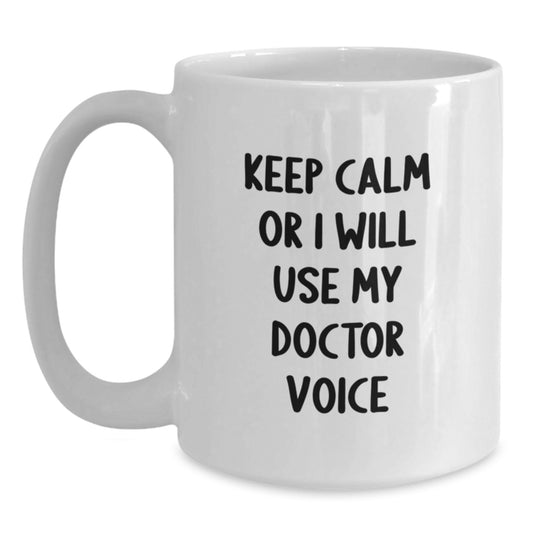 Funny Doctor Gifts for Valentine's, 'Keep Calm Or I Will Use My Doctor Voice' White Coffee Mug, Gifts from Friends to Doctor, 11oz or 15oz Ceramic - Main