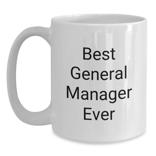 Funny Best General Manager Ever White Coffee Mug Gifts from Family to General Manager, Unique Graduation Gifts - Main