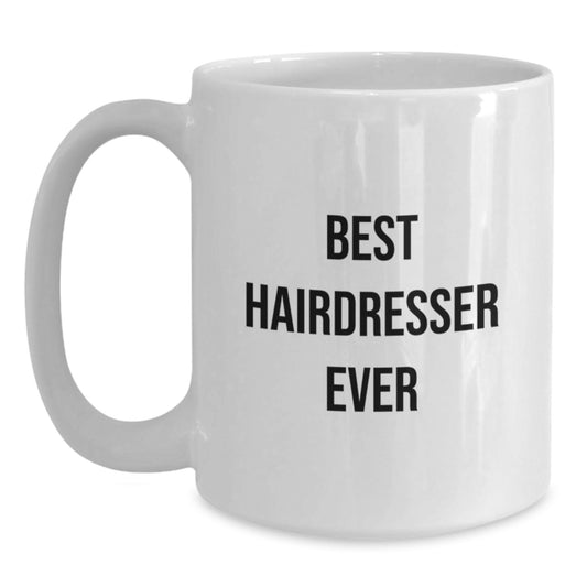 Funny Hairdresser Gifts from Men for Hairdresser Unique Christmas Unique Gifts, Best Hairdresser Ever Quote White Coffee Mug, White Coffee Mug for Hairdresser - Main