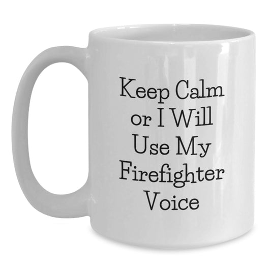 Firefighter Gifts Funny White Coffee Mug Keep Calm Or I Will Use My Firefighter Voice, Funny Birthday Unique Gifts for Firefighter Men, Gifts from Friends, White Ceramic Mug - Main