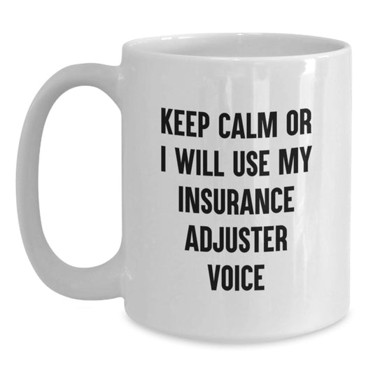 Funny Insurance Adjuster Gifts for Christmas - White Coffee Mug - 'Keep Calm Or I Will Use My Insurance Adjuster Voice' - Gifts from Family and Friends - 11oz or 15oz Capacity - Main