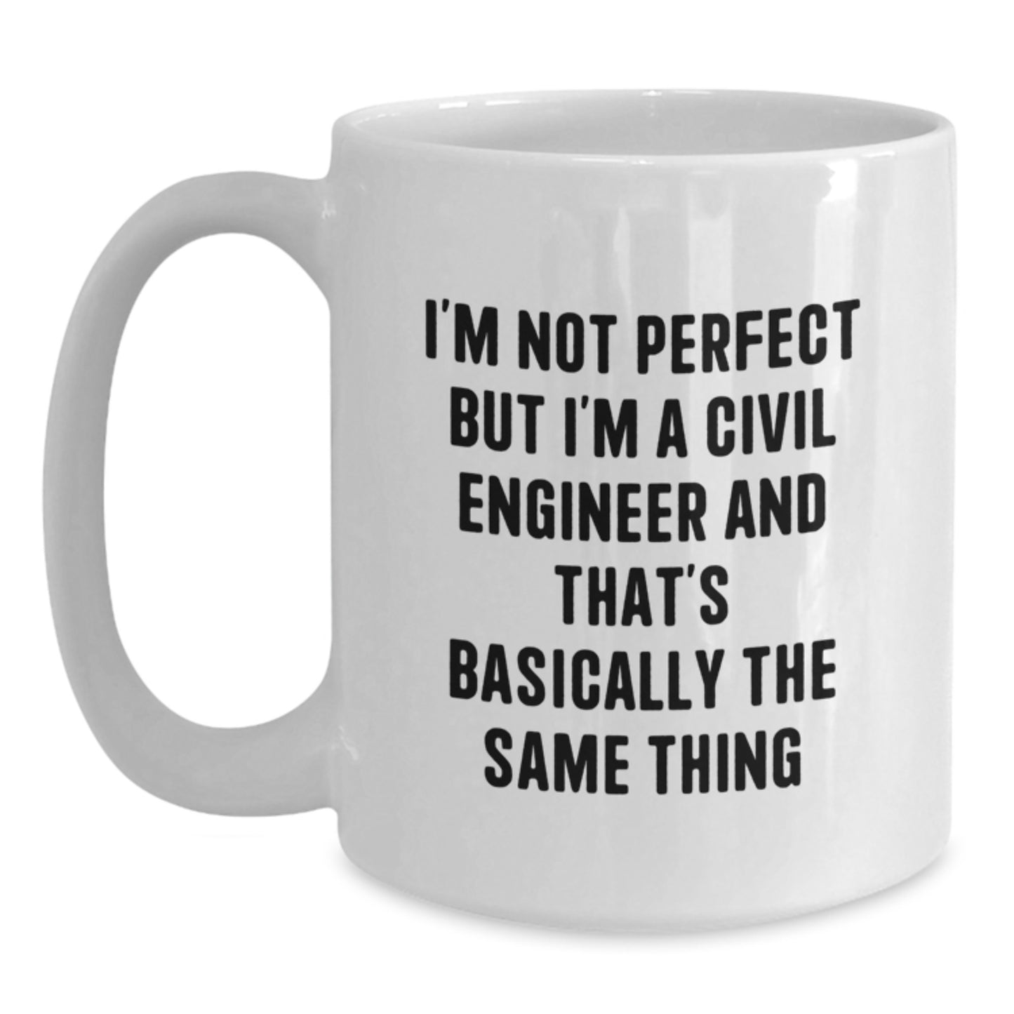 Funny Civil Engineer Gifts for Him - White Coffee Mug - I'm Not Perfect But I'm A Civil Engineer And That's Basically The Same Thing Christmas Unique Ideas for Men - Main