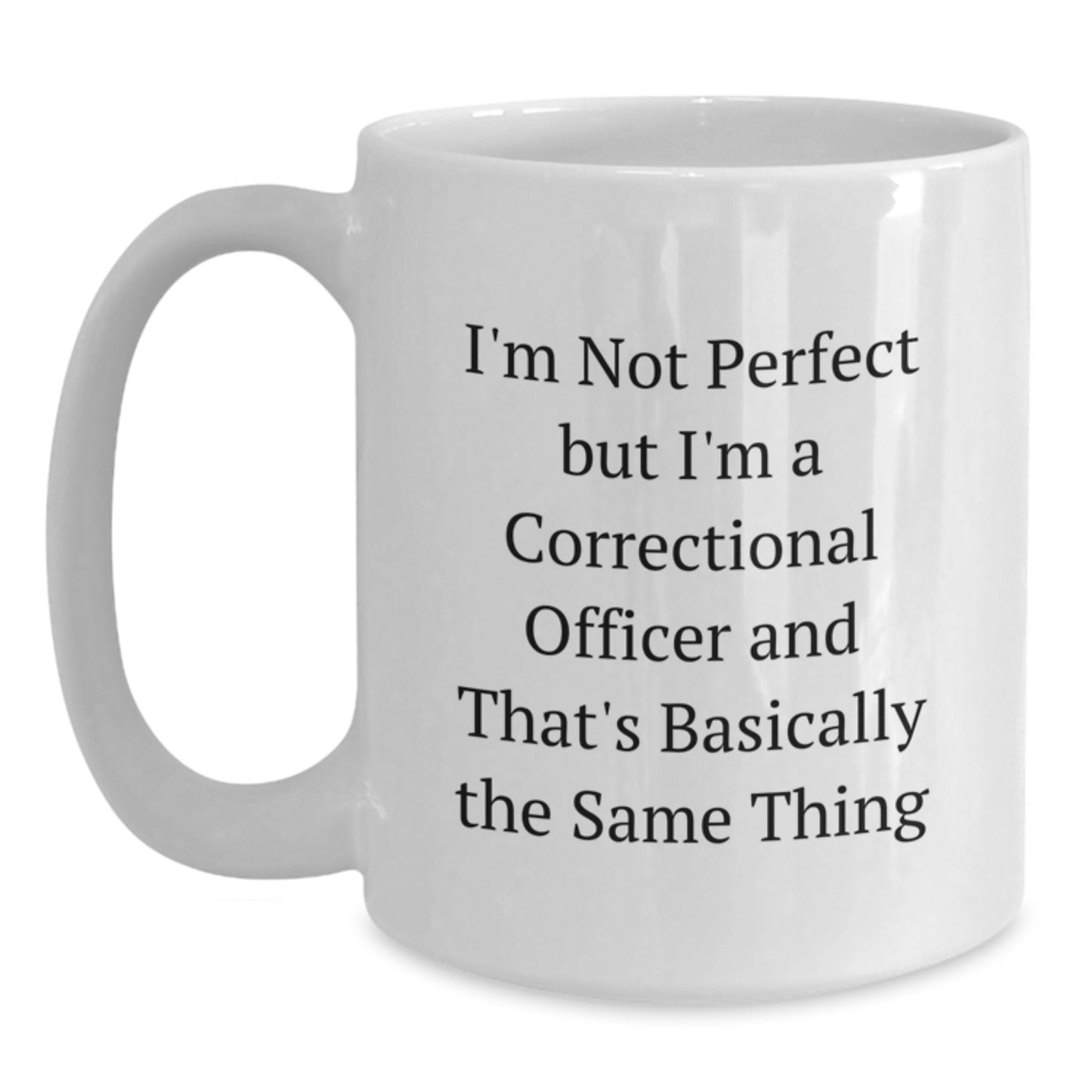 Funny Correctional Officer Gifts for Him - I'm Not Perfect Quote White Coffee Mug, Perfect for Christmas, Correctional Officer Appreciation, Ceramic, 11oz/15oz, Microwave & Dishwasher Safe - Main