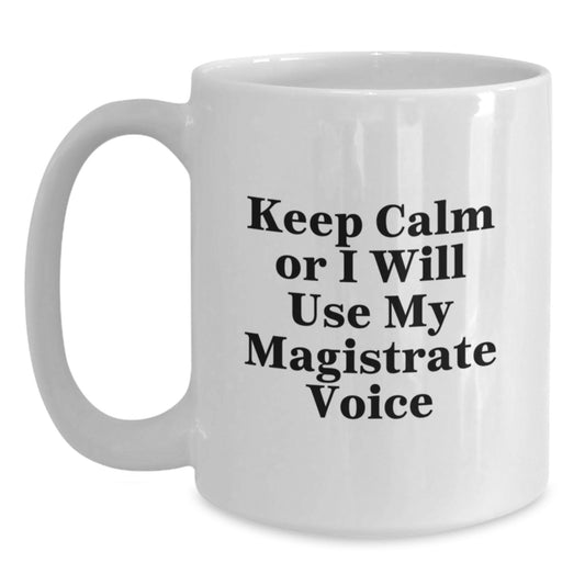 Magistrate White Coffee Mug - Funny Quotes for Christmas Unique Gifts from Friends to Family Members with Humor - Main