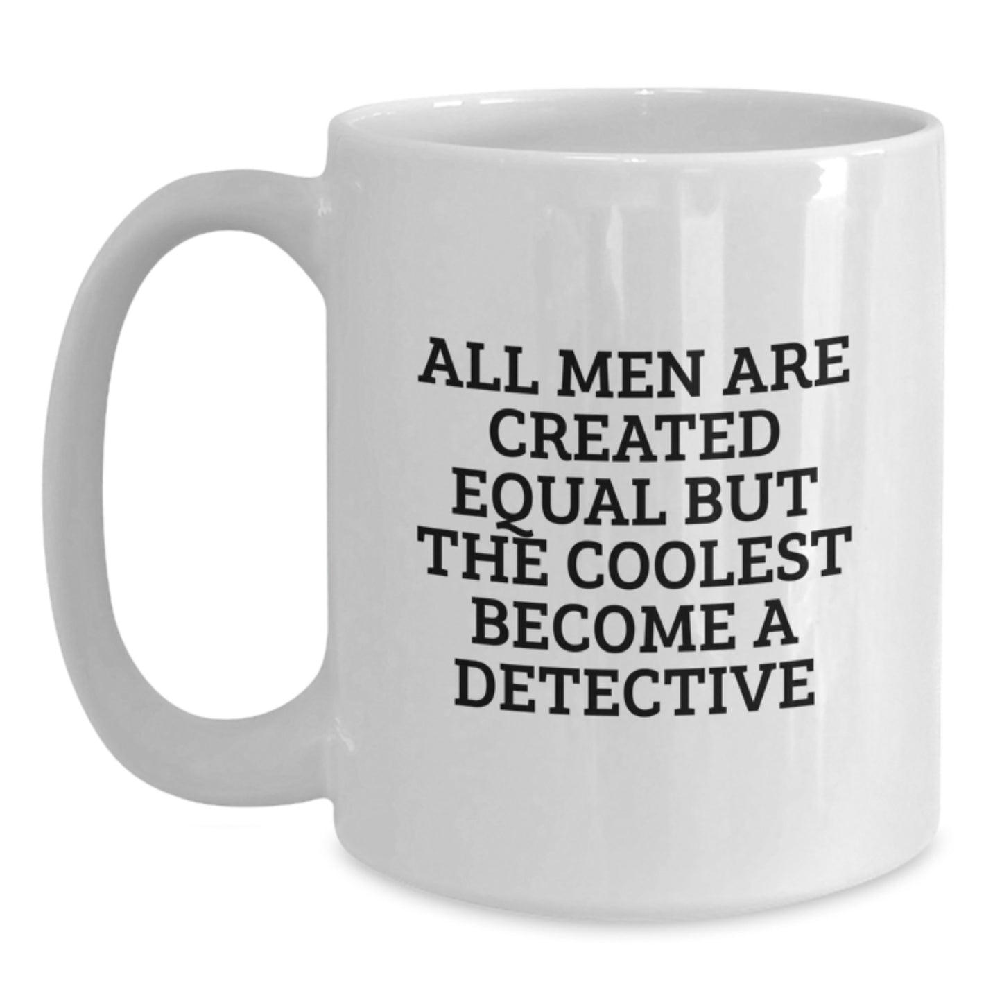 Gifts from Men, Detective Enthusiasts, Funny White Coffee Mugs for Christmas Unique Gifts, All Men Are Created Equal But The Coolest Become A 'Detective' - Main