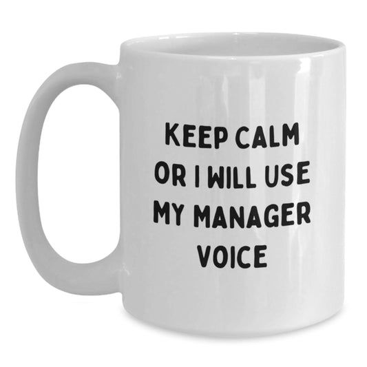 Funny Gifts from Friends, Manager Christmas Unique, White Coffee Mug - Keep Calm Or I Will Use My Manager Voice - Main