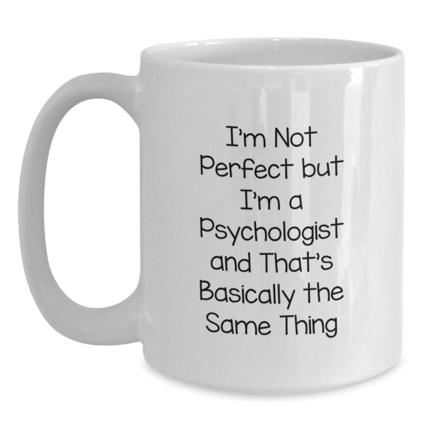 Funny Psychologist Gifts for Men, Women, Friends, and Family - 'I'm Not Perfect But I'm A Psychologist And That's Basically The Same Thing' White Coffee Mug - Main