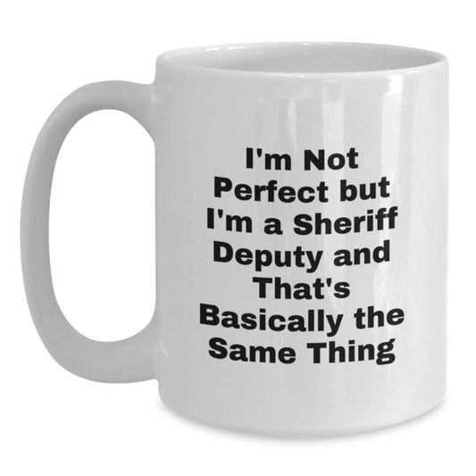 Funny, Inspirational, Sheriff Deputy Gifts from Friends, White Coffee Mugs for Birthday Unique Presents, 'I'm Not Perfect But I'm A Sheriff Deputy' - Main
