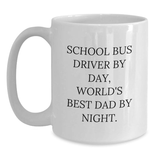 Funny School Bus Driver White Coffee Mug, Gifts from Dad for Birthday Unique Gifts, School Bus Driver By Day, World's Best Dad By Night. - Main