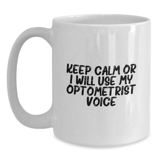 Funny Optometrist Gifts for Women - 'Keep Calm Or I Will Use My Optometrist Voice' White Coffee Mug for Christmas Unique Gifts from Friends - Main