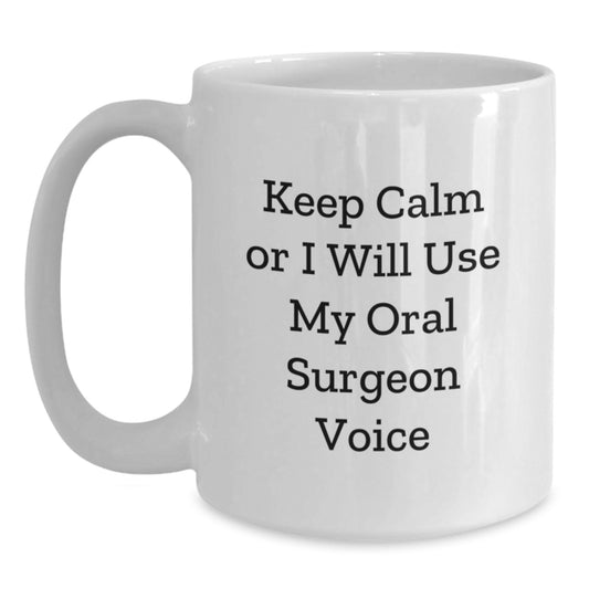 Funny Keep Calm Gifts from Friends to Oral Surgeon Graduation White Coffee Mugs - 'Keep Calm Or I Will Use My Oral Surgeon Voice' - Main