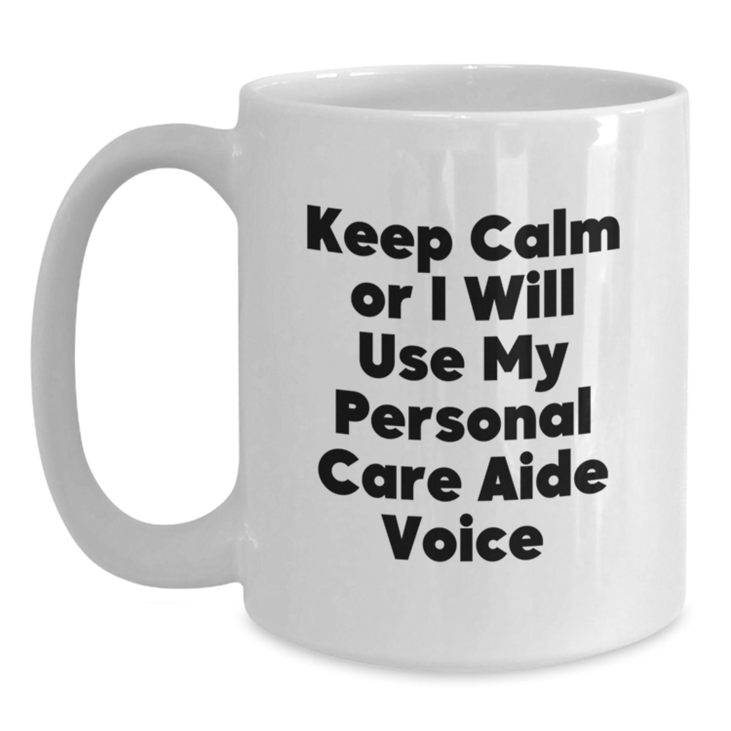 Funny Personal Care Aide Gifts from Friends, White Coffee Mug, Great for Graduation Unique Gifts, Keep Calm or I'll Use My Personal Care Aide Voice Humor - Main