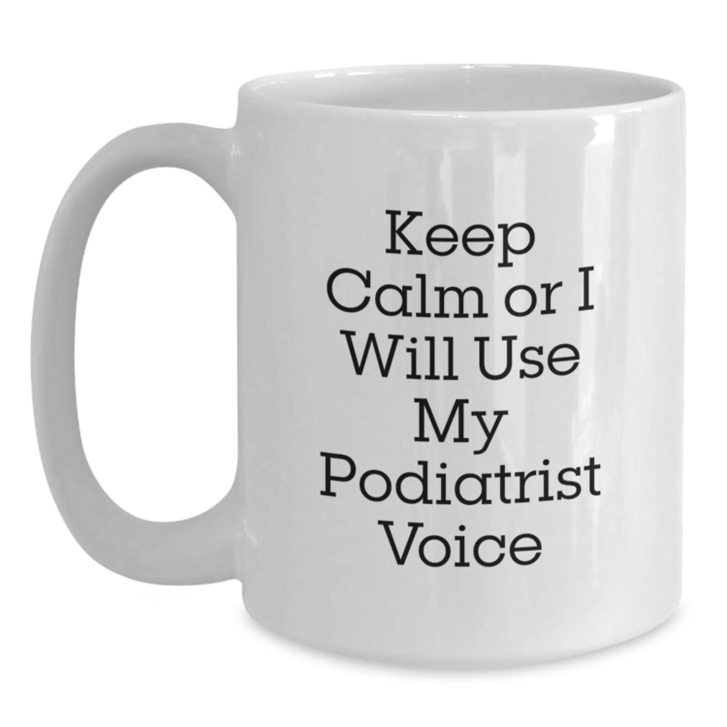 Gifts from Friends for Podiatrist, Funny White Coffee Mug, Christmas Unique Mugs, 'Keep Calm Or I Will Use My Podiatrist Voice' Quote - Main