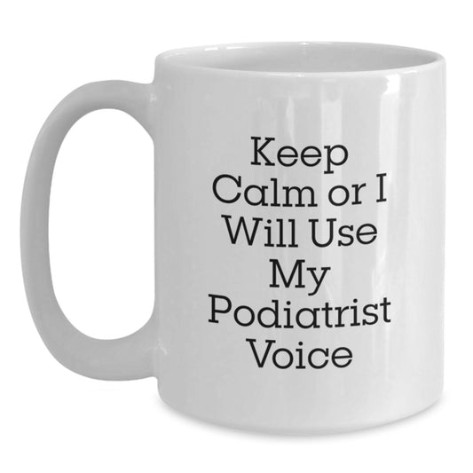 Gifts from Friends for Podiatrist, Funny White Coffee Mug, Christmas Unique Mugs, 'Keep Calm Or I Will Use My Podiatrist Voice' Quote - Main