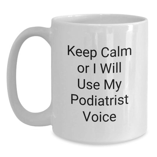 Funny Podiatrist Gifts for Friends, Unique White Coffee Mug for Christmas, 'Keep Calm Or I Will Use My Podiatrist Voice' - Main