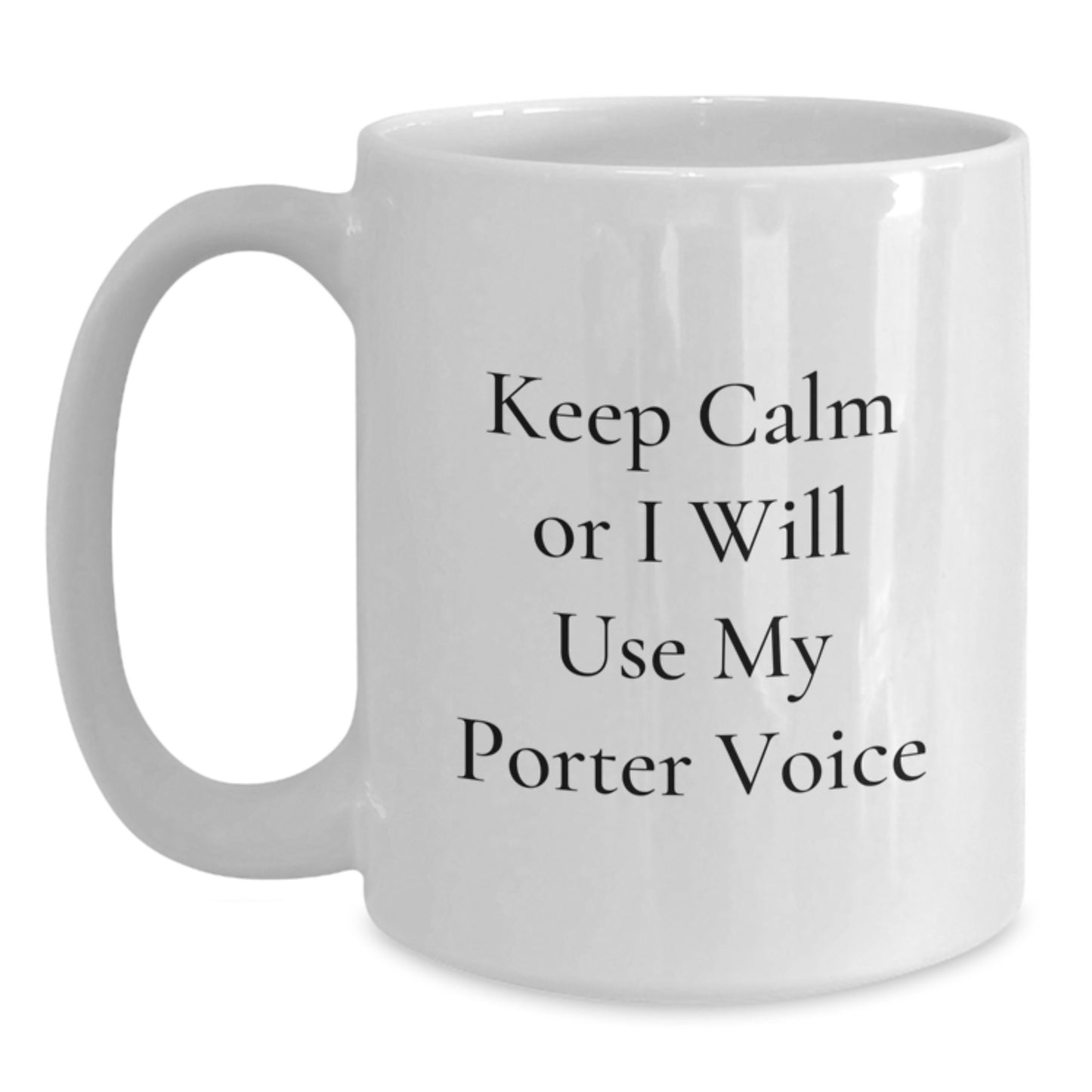 Funny Porter Gifts from Friends for Christmas White Coffee Mug - 'Keep Calm Or I Will Use My Porter Voice' - Main