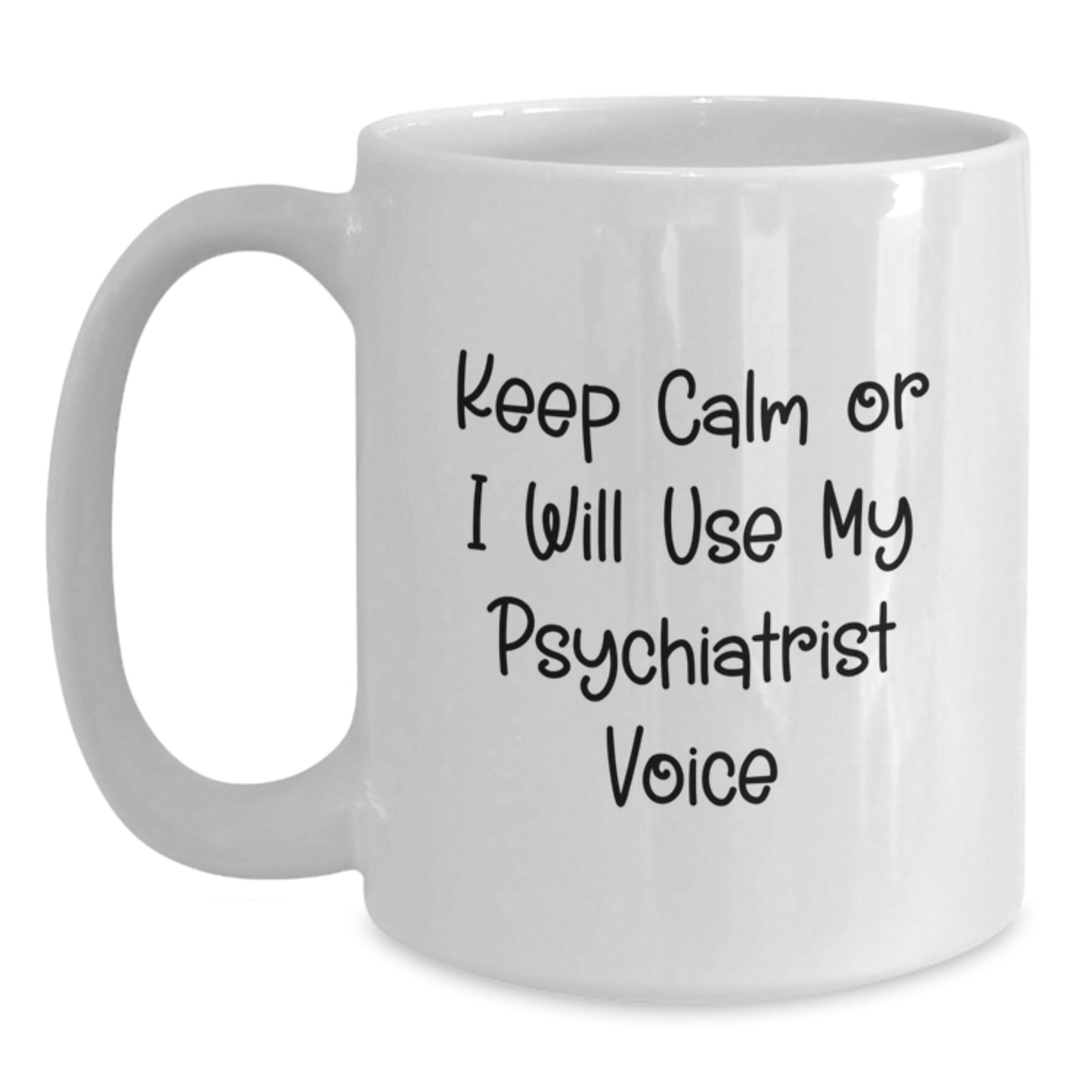 Funny Psychiatrist Gifts for Men, Women, Friends, Coworkers, and Family - White Coffee Mug with Keep Calm Or I Will Use My Psychiatrist Voice - Main