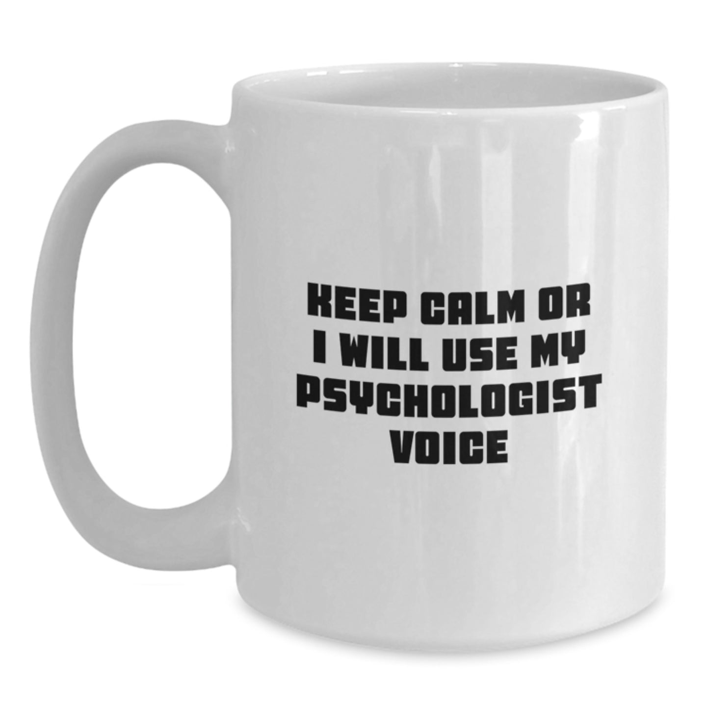 Psychologist Gifts from Men to Friends Funny White Coffee Mug Keep Calm Or I Will Use My Psychologist Voice Christmas Unique Ideas - Main