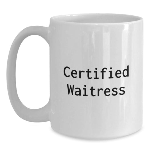 Certified Waitress Funny Quote Gifts from Men to Women Friends for Christmas Unique White Coffee Mug - Main