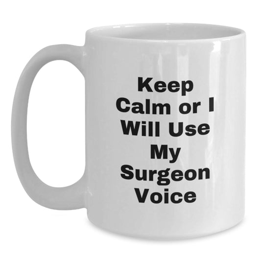 Funny Surgeon Gifts for Men from Friends - White Coffee Mug - Keep Calm Or I Will Use My Surgeon Voice - Main